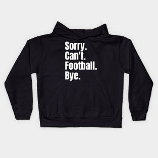 Sorry Can't Football Bye Kids Hoodie